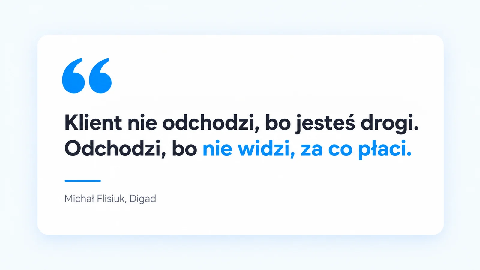 Cytat Michała Flisiuka: Klient nie odchodzi, bo jesteś drogi. Odchodzi, bo nie widzi, za co płaci.