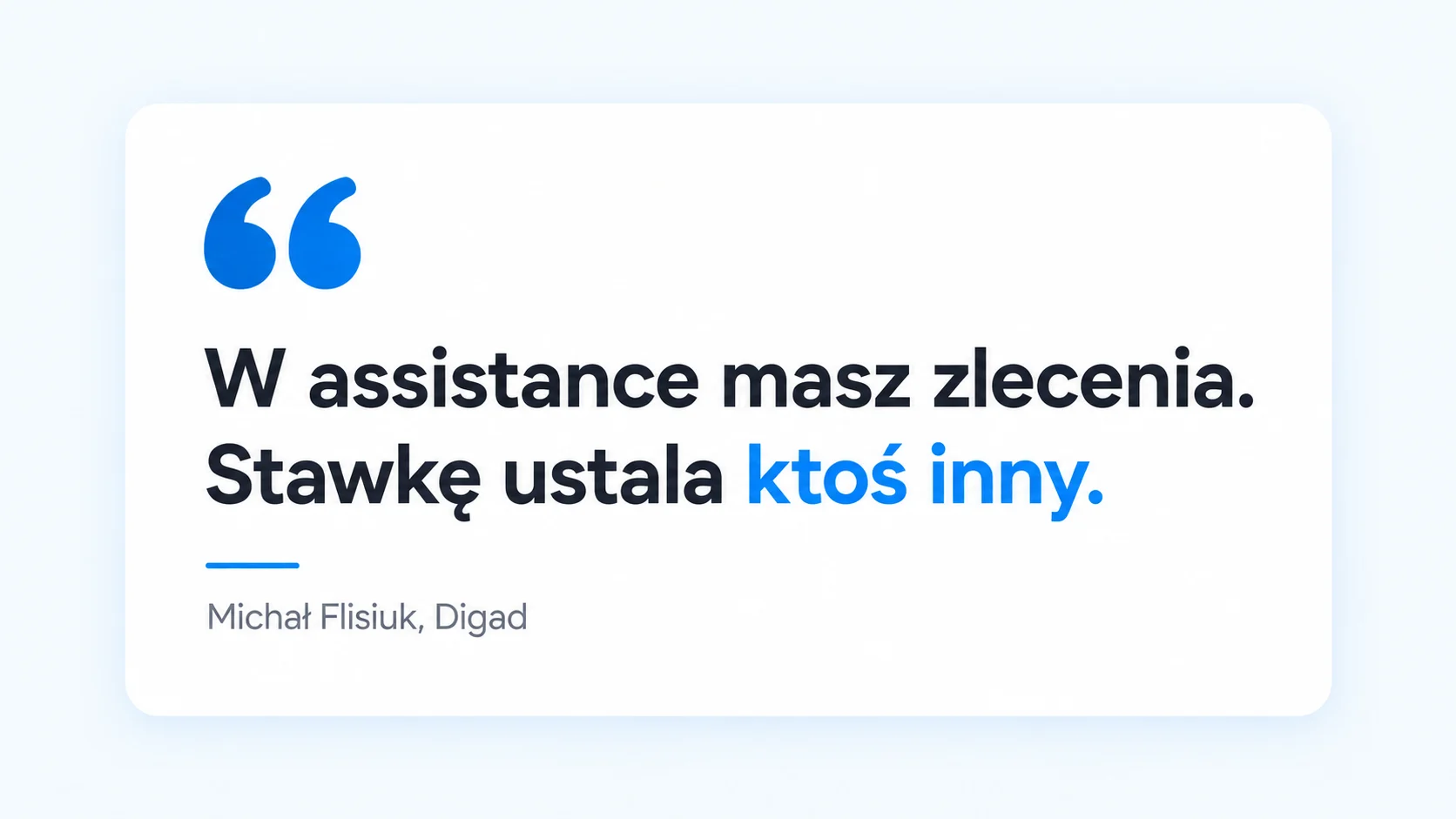 Cytat Michała Flisiuka: W assistance masz zlecenia. Stawkę ustala ktoś inny.