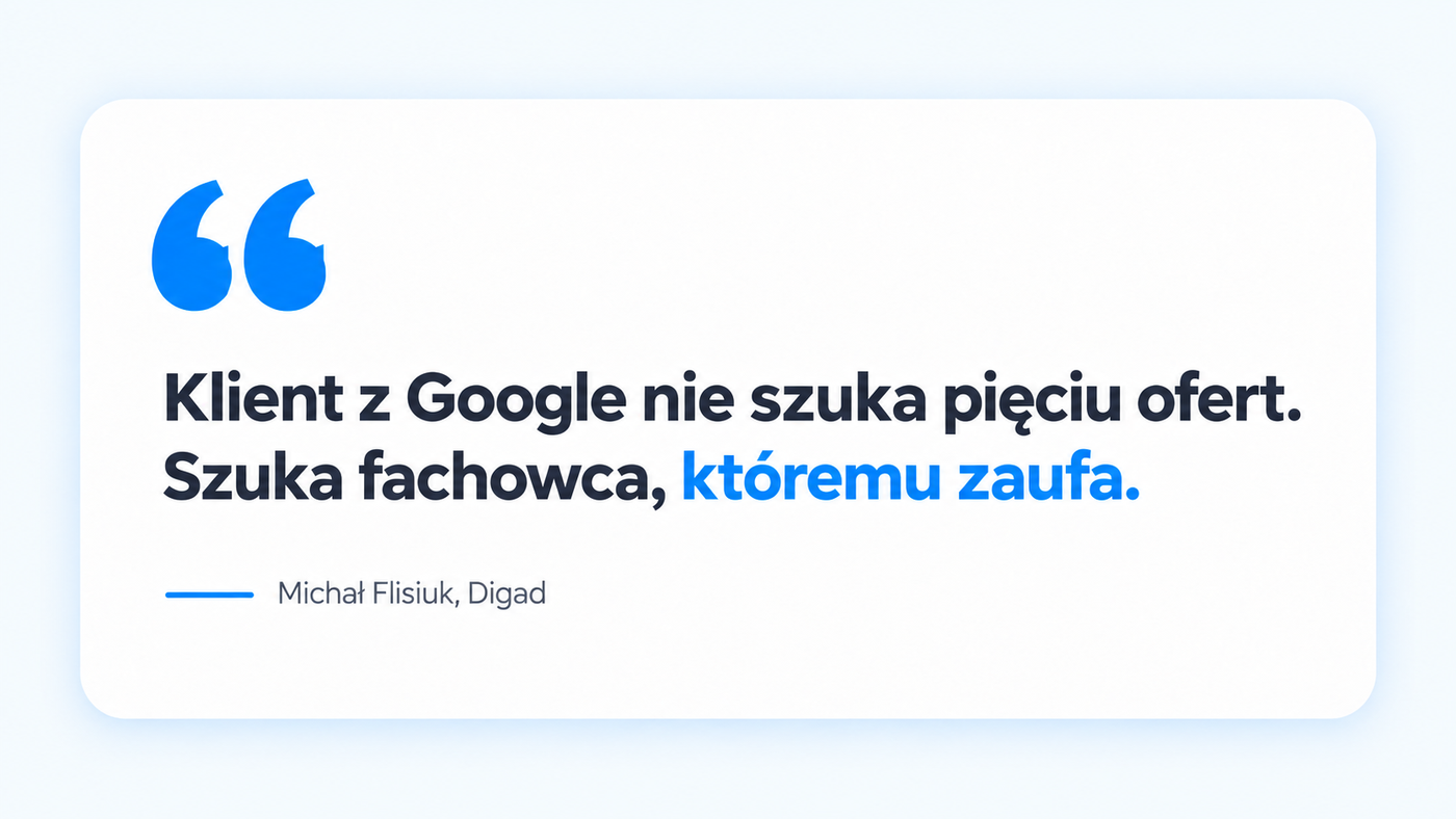 Cytat Michała Flisiuka: Klient z Google nie szuka pięciu ofert. Szuka fachowca, któremu zaufa.