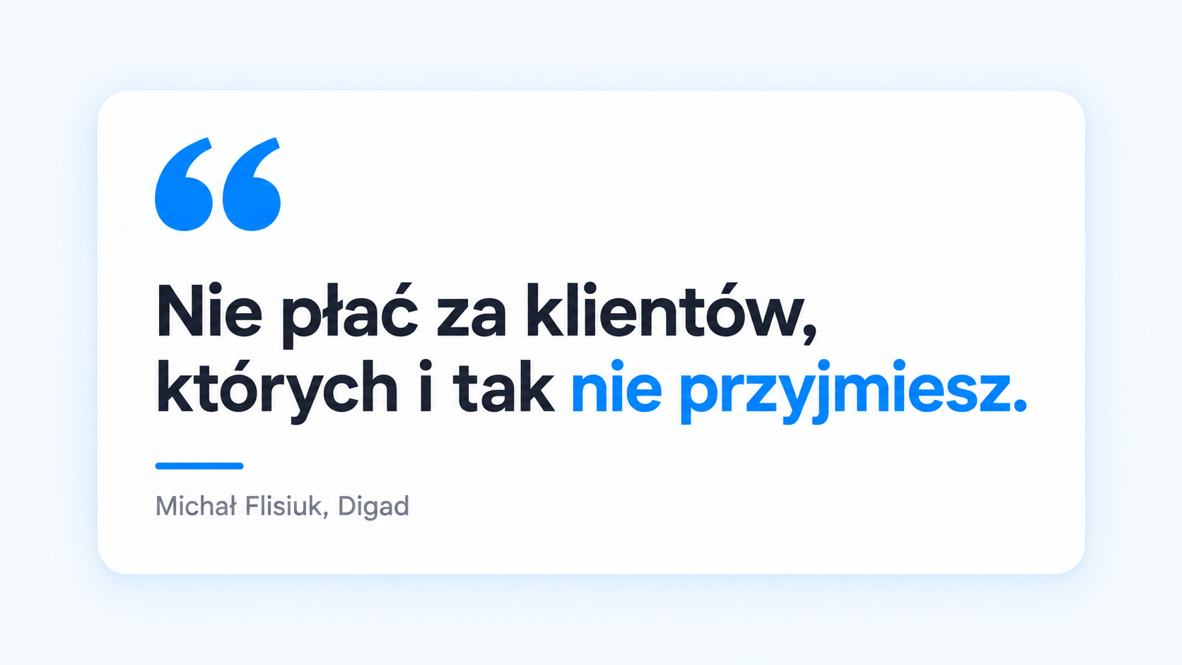 Cytat Michała Flisiuka: Nie płać za klientów, których i tak nie przyjmiesz.