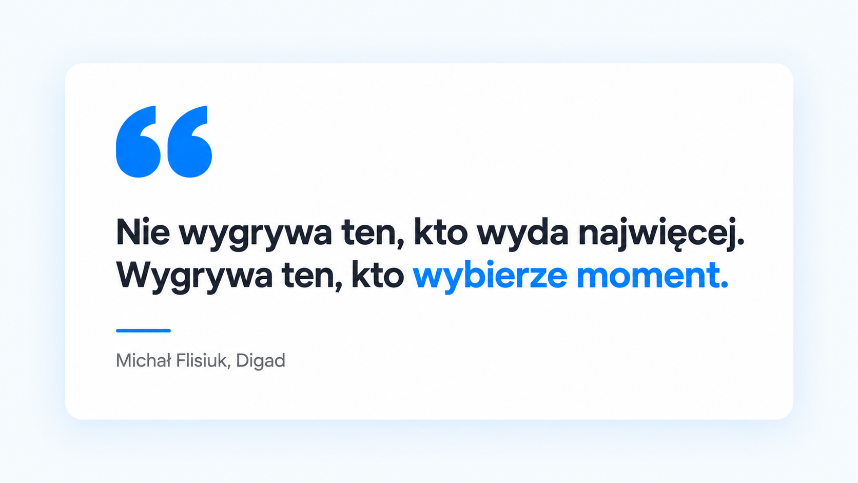 Cytat Michała Flisiuka: Nie wygrywa ten, kto wyda najwięcej. Wygrywa ten, kto wybierze moment.
